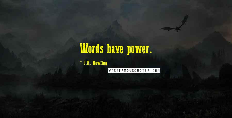 J.K. Rowling quotes: Words have power.