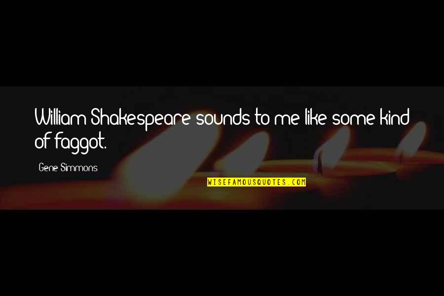 J K Simmons Quotes By Gene Simmons: William Shakespeare sounds to me like some kind