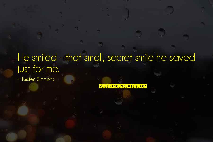 J K Simmons Quotes By Kristen Simmons: He smiled - that small, secret smile he