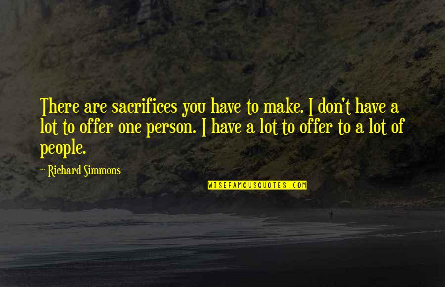 J K Simmons Quotes By Richard Simmons: There are sacrifices you have to make. I