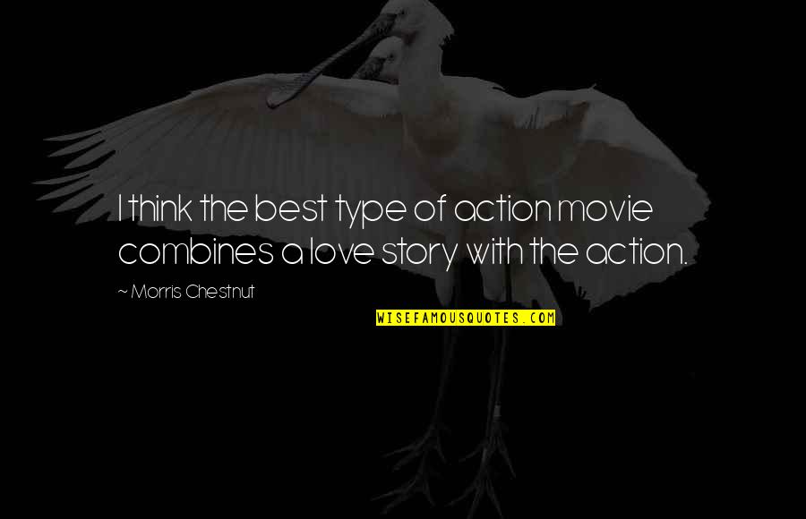 J L Chestnut Quotes By Morris Chestnut: I think the best type of action movie