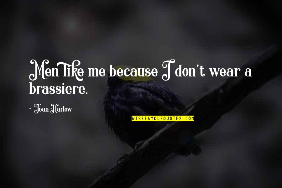 J L Harlow Quotes By Jean Harlow: Men like me because I don't wear a