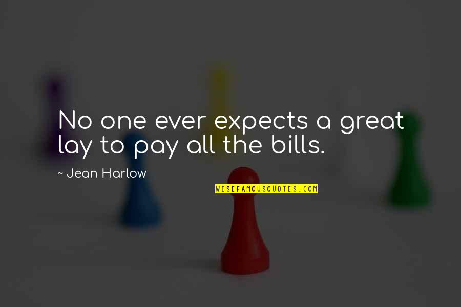 J L Harlow Quotes By Jean Harlow: No one ever expects a great lay to