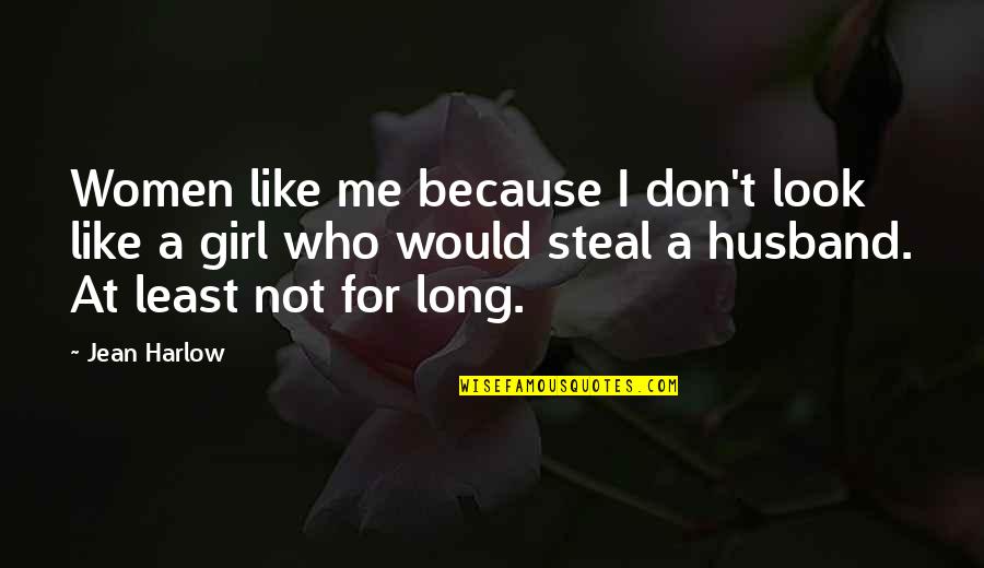 J L Harlow Quotes By Jean Harlow: Women like me because I don't look like