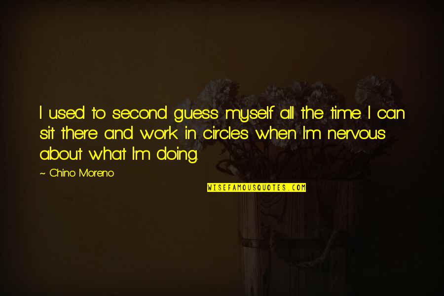 J L Moreno Quotes By Chino Moreno: I used to second guess myself all the