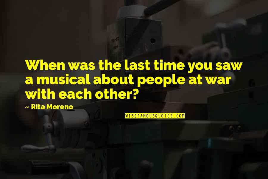 J L Moreno Quotes By Rita Moreno: When was the last time you saw a