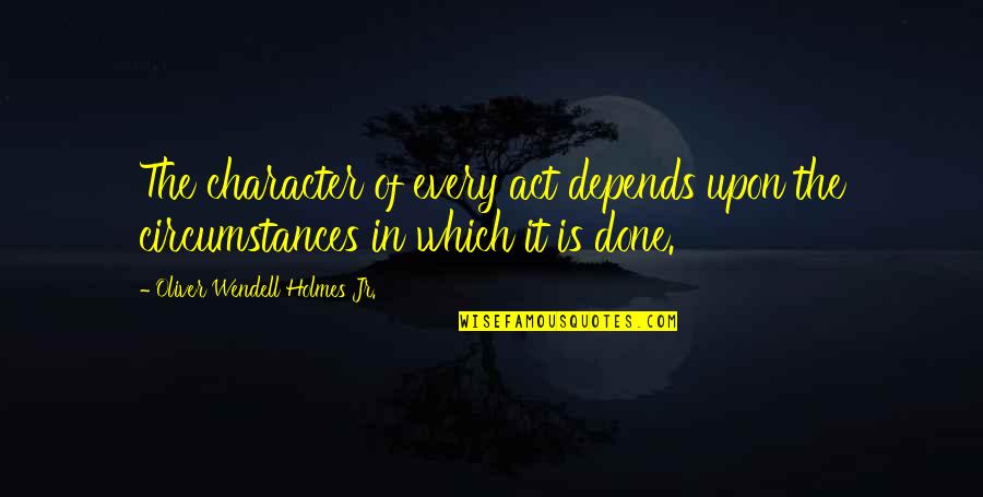 J Lahappdr Tti Styrktarf Lags Lama Ra Og Fatla Ra 2019 Quotes By Oliver Wendell Holmes Jr.: The character of every act depends upon the J Lahappdr Tti Styrktarf Lags Lama Ra Og Fatla Ra 2019 Quotes By Oliver Wendell Holmes Jr.: The character of every act depends upon the