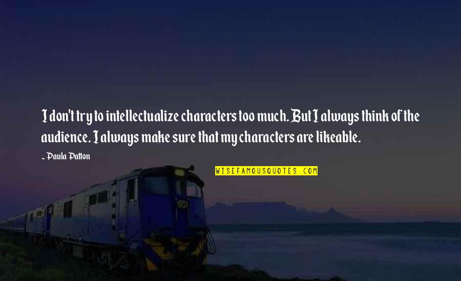 J Lahappdr Tti Styrktarf Lags Lama Ra Og Fatla Ra 2019 Quotes By Paula Patton: I don't try to intellectualize characters too much. J Lahappdr Tti Styrktarf Lags Lama Ra Og Fatla Ra 2019 Quotes By Paula Patton: I don't try to intellectualize characters too much.