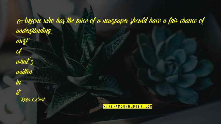 J Lasaga Quotes By Roger Ebert: Anyone who has the price of a newspaper