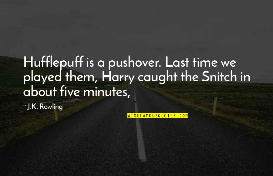 J Last In Quotes By J.K. Rowling: Hufflepuff is a pushover. Last time we played
