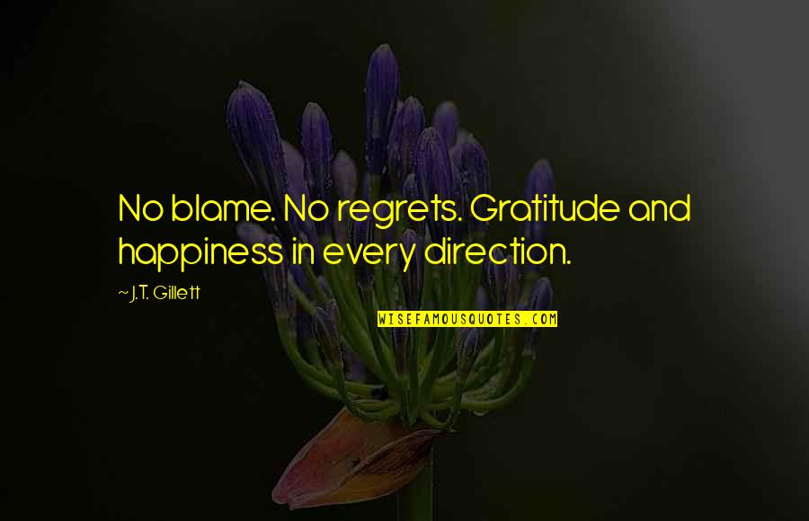 J Last In Quotes By J.T. Gillett: No blame. No regrets. Gratitude and happiness in