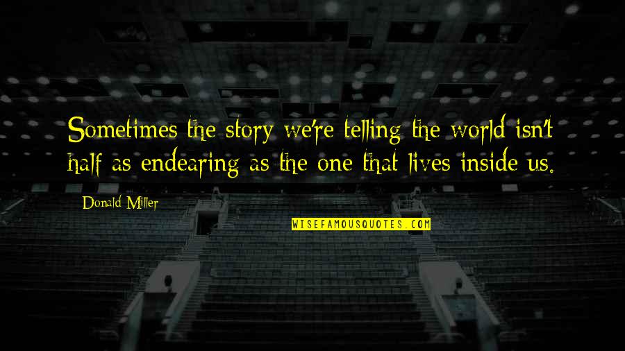 J Lo American Idol Quotes By Donald Miller: Sometimes the story we're telling the world isn't