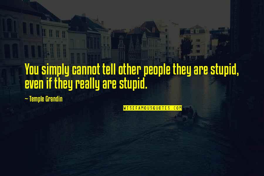 J Loren Wince Quotes By Temple Grandin: You simply cannot tell other people they are