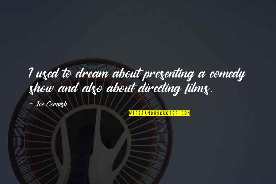 J M Barrie Quote Quotes By Joe Cornish: I used to dream about presenting a comedy