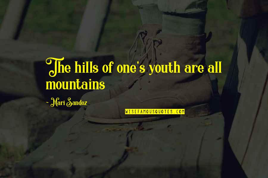 J M Barrie Quote Quotes By Mari Sandoz: The hills of one's youth are all mountains J M Barrie Quote Quotes By Mari Sandoz: The hills of one's youth are all mountains