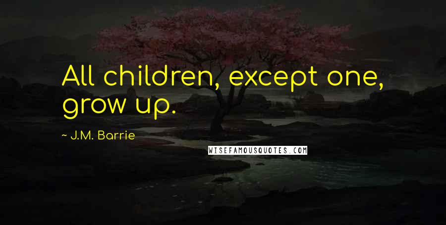 J.M. Barrie quotes: All children, except one, grow up.