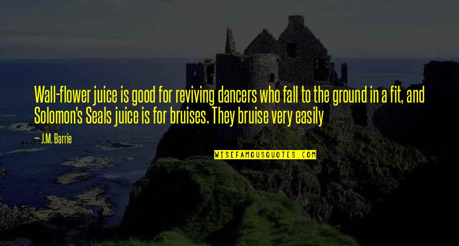 J M Barrie Quotes By J.M. Barrie: Wall-flower juice is good for reviving dancers who