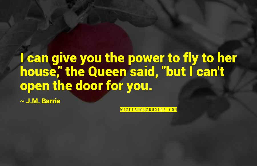 J M Barrie Quotes By J.M. Barrie: I can give you the power to fly