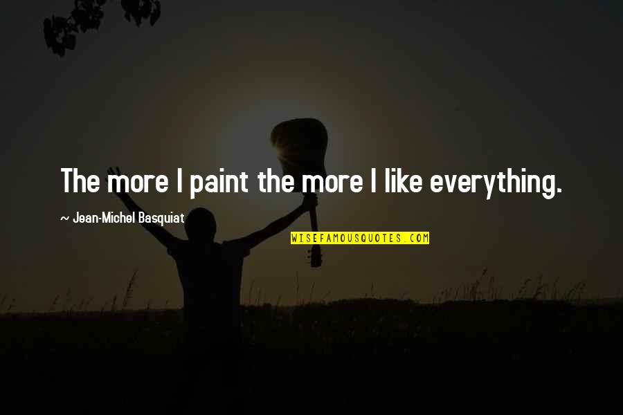 J M Basquiat Quotes By Jean-Michel Basquiat: The more I paint the more I like