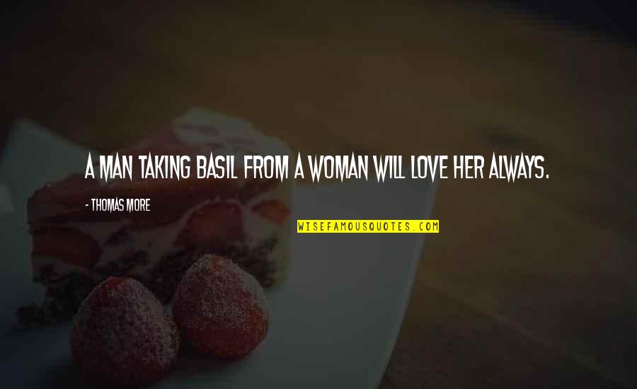 J.m Coetzee Foe Quotes By Thomas More: A man taking basil from a woman will J.m Coetzee Foe Quotes By Thomas More: A man taking basil from a woman will