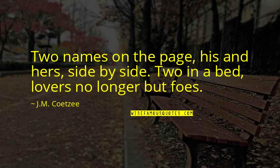 J M Coetzee Quotes By J.M. Coetzee: Two names on the page, his and hers,