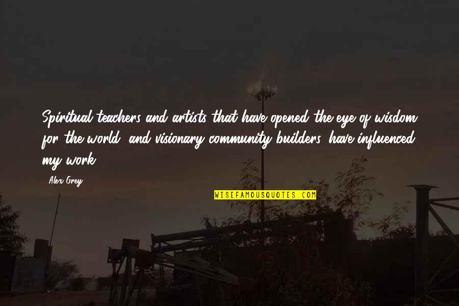 J M G Builders Quotes By Alex Grey: Spiritual teachers and artists that have opened the J M G Builders Quotes By Alex Grey: Spiritual teachers and artists that have opened the