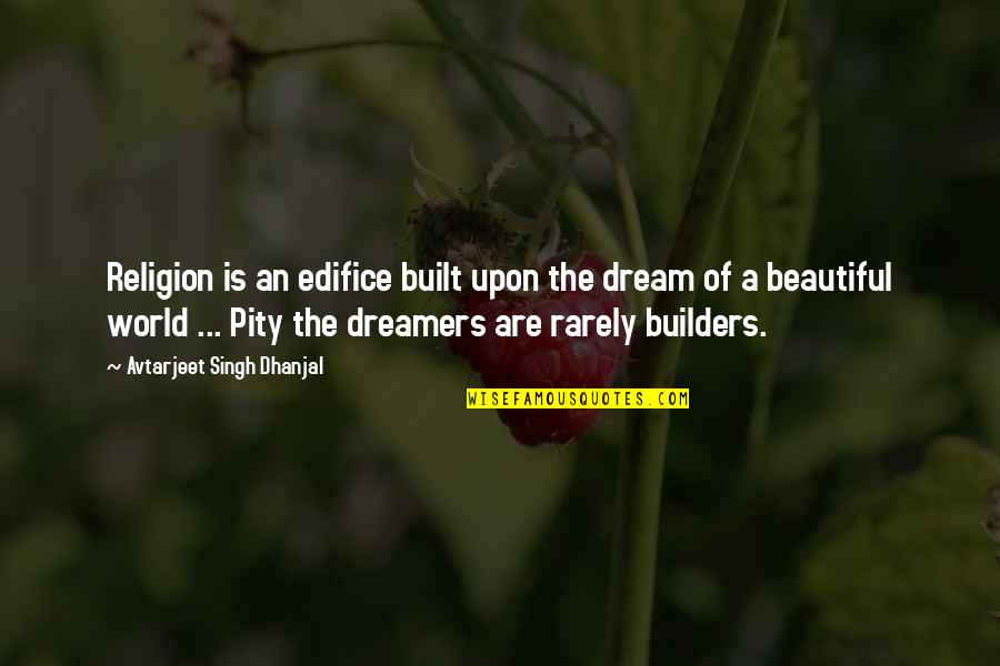 J M G Builders Quotes By Avtarjeet Singh Dhanjal: Religion is an edifice built upon the dream