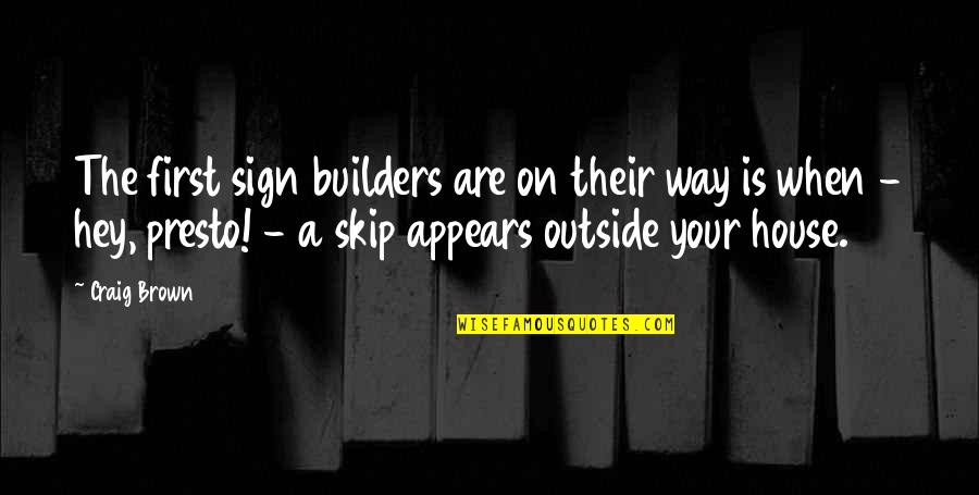 J M G Builders Quotes By Craig Brown: The first sign builders are on their way