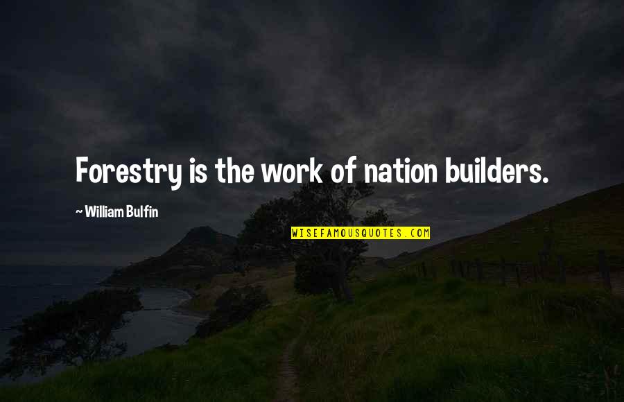 J M G Builders Quotes By William Bulfin: Forestry is the work of nation builders. J M G Builders Quotes By William Bulfin: Forestry is the work of nation builders.
