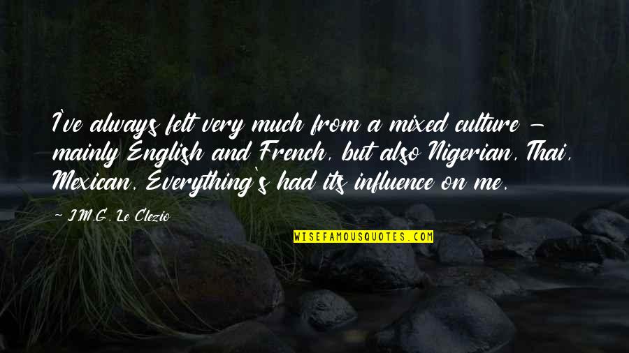 J M G Le Quotes By J.M.G. Le Clezio: I've always felt very much from a mixed