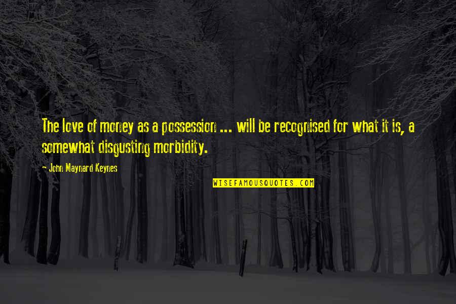J M Keynes Quotes By John Maynard Keynes: The love of money as a possession ... J M Keynes Quotes By John Maynard Keynes: The love of money as a possession ...