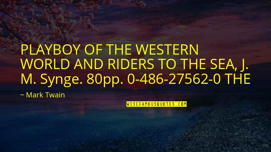 J M Synge Quotes By Mark Twain: PLAYBOY OF THE WESTERN WORLD AND RIDERS TO