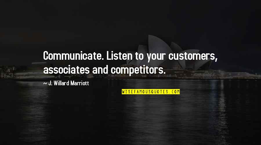 J Marriott Quotes By J. Willard Marriott: Communicate. Listen to your customers, associates and competitors. J Marriott Quotes By J. Willard Marriott: Communicate. Listen to your customers, associates and competitors.