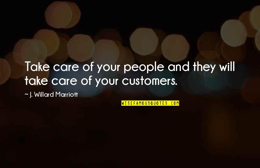 J Marriott Quotes By J. Willard Marriott: Take care of your people and they will J Marriott Quotes By J. Willard Marriott: Take care of your people and they will