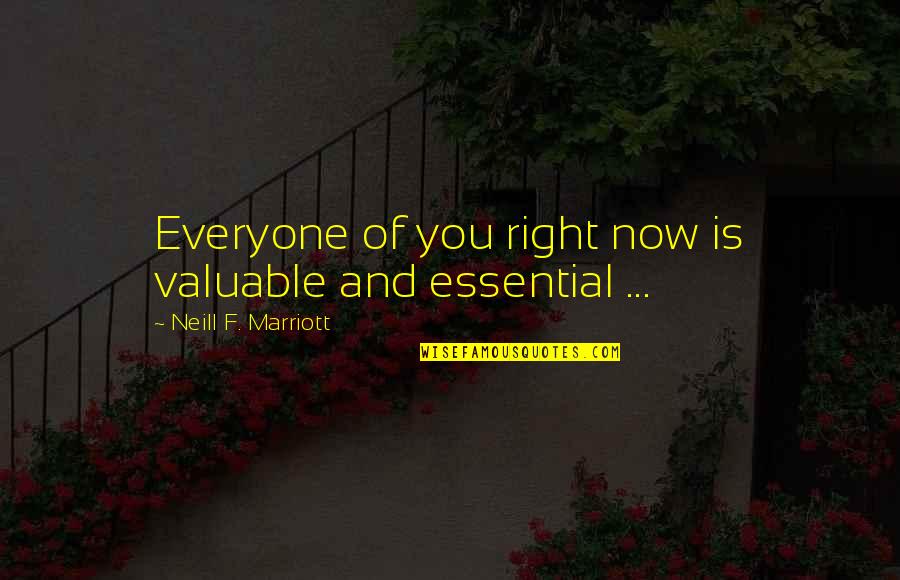 J Marriott Quotes By Neill F. Marriott: Everyone of you right now is valuable and J Marriott Quotes By Neill F. Marriott: Everyone of you right now is valuable and
