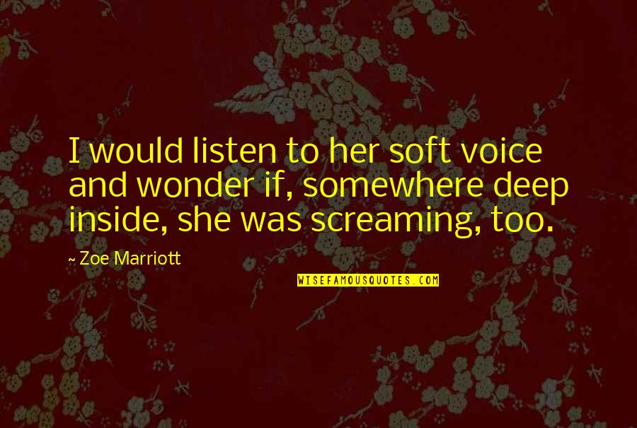 J Marriott Quotes By Zoe Marriott: I would listen to her soft voice and J Marriott Quotes By Zoe Marriott: I would listen to her soft voice and