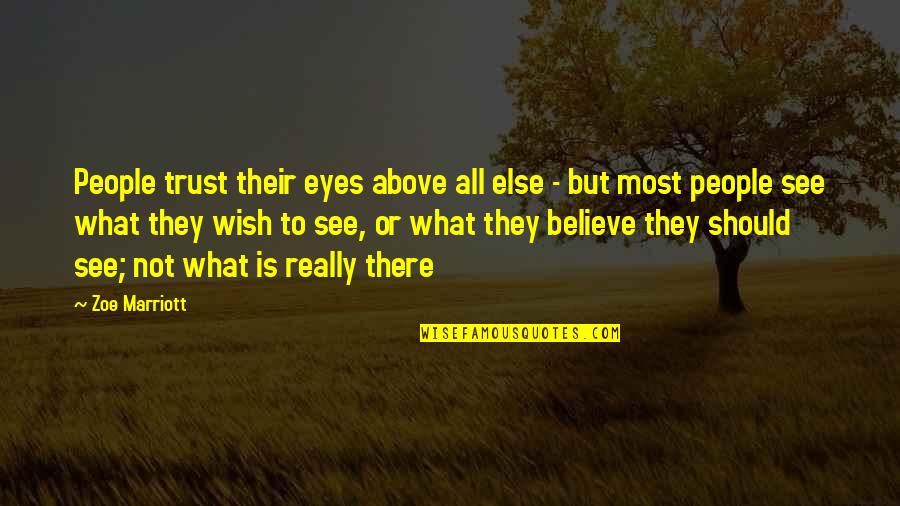 J Marriott Quotes By Zoe Marriott: People trust their eyes above all else - J Marriott Quotes By Zoe Marriott: People trust their eyes above all else -