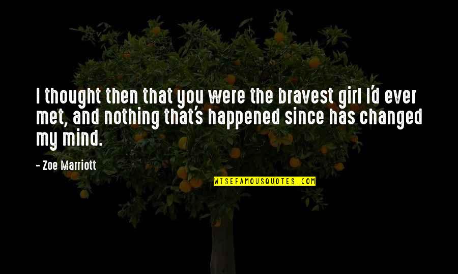 J Marriott Quotes By Zoe Marriott: I thought then that you were the bravest J Marriott Quotes By Zoe Marriott: I thought then that you were the bravest