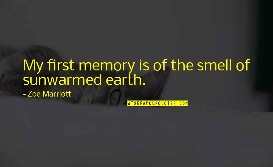 J Marriott Quotes By Zoe Marriott: My first memory is of the smell of J Marriott Quotes By Zoe Marriott: My first memory is of the smell of