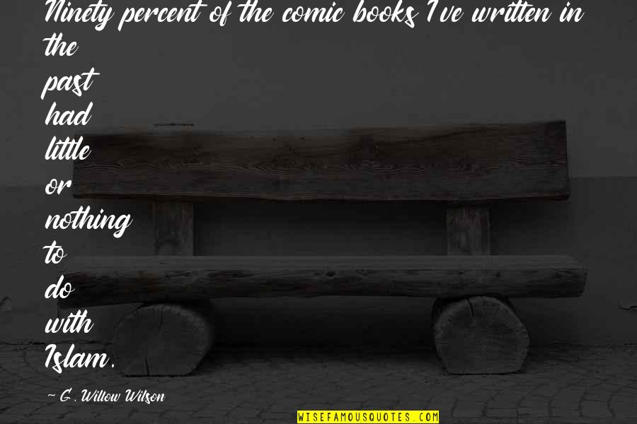 J. Martin Kohe Quotes By G. Willow Wilson: Ninety percent of the comic books I've written J. Martin Kohe Quotes By G. Willow Wilson: Ninety percent of the comic books I've written