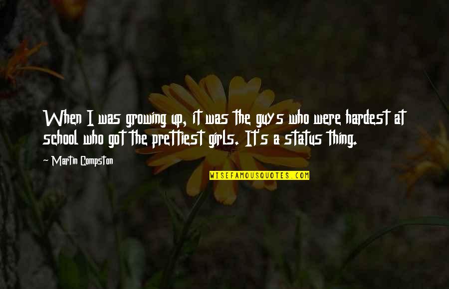 J. Martin Kohe Quotes By Martin Compston: When I was growing up, it was the J. Martin Kohe Quotes By Martin Compston: When I was growing up, it was the
