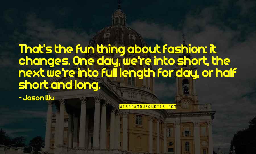 J Mendel Quotes By Jason Wu: That's the fun thing about fashion: it changes. J Mendel Quotes By Jason Wu: That's the fun thing about fashion: it changes.