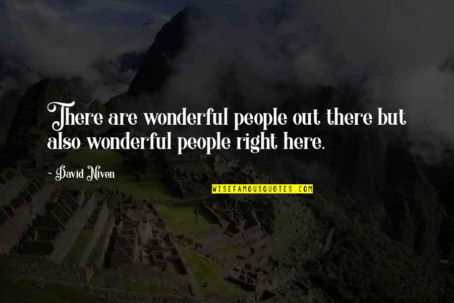 J Niven Quotes By David Niven: There are wonderful people out there but also