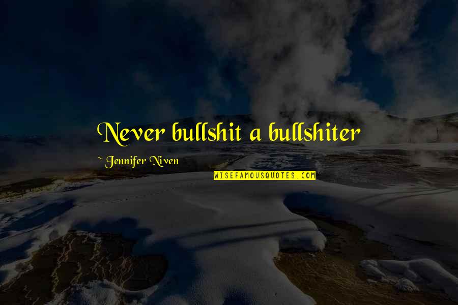 J Niven Quotes By Jennifer Niven: Never bullshit a bullshiter J Niven Quotes By Jennifer Niven: Never bullshit a bullshiter
