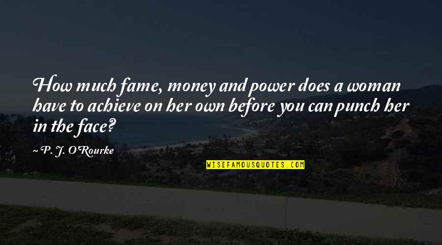 J O O P Quotes By P. J. O'Rourke: How much fame, money and power does a