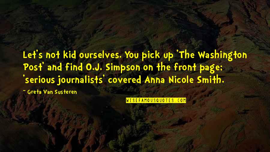 J O O S Quotes By Greta Van Susteren: Let's not kid ourselves. You pick up 'The J O O S Quotes By Greta Van Susteren: Let's not kid ourselves. You pick up 'The