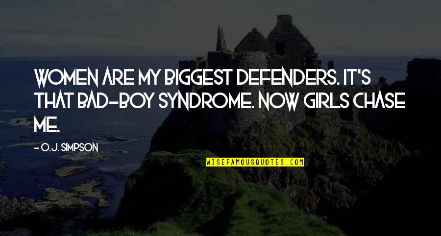 J O O S Quotes By O.J. Simpson: Women are my biggest defenders. It's that bad-boy