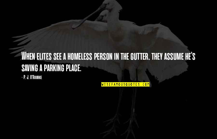 J O O S Quotes By P. J. O'Rourke: When elites see a homeless person in the J O O S Quotes By P. J. O'Rourke: When elites see a homeless person in the
