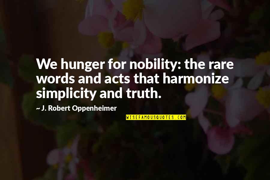 J Oppenheimer Quotes By J. Robert Oppenheimer: We hunger for nobility: the rare words and