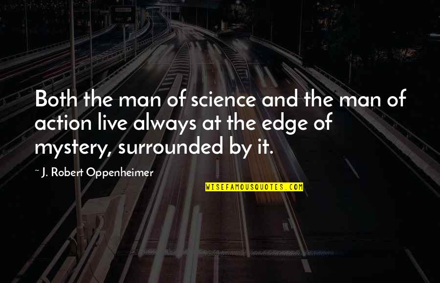 J Oppenheimer Quotes By J. Robert Oppenheimer: Both the man of science and the man
